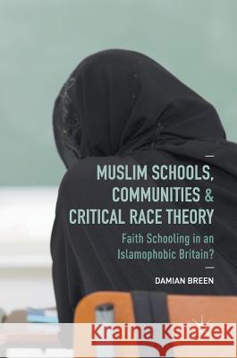 Muslim Schools, Communities and Critical Race Theory: Faith Schooling in an Islamophobic Britain? Breen, Damian 9781137443960 Palgrave MacMillan - książka