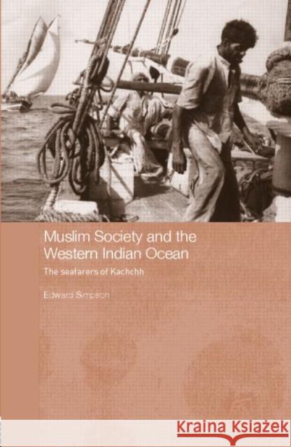 Muslim Society and the Western Indian Ocean: The Seafarers of Kachchh Simpson, Edward 9780415376105 Routledge - książka