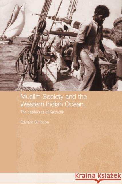 Muslim Society and the Western Indian Ocean: The Seafarers of Kachchh Simpson, Edward 9780415543774 Routledge - książka