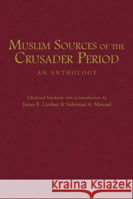 Muslim Sources of the Crusader Period James E. Lindsay 9781624669965 Hackett Publishing Co, Inc - książka