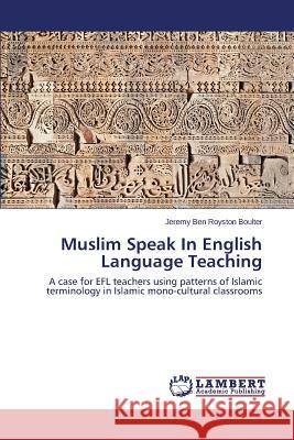 Muslim Speak in English Language Teaching Boulter Jeremy Ben Royston 9783659570162 LAP Lambert Academic Publishing - książka