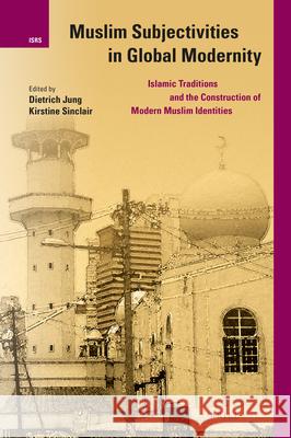 Muslim Subjectivities in Global Modernity: Islamic Traditions and the Construction of Modern Muslim Identities Dietrich Jung Kirstine Sinclair 9789004425569 Brill - książka