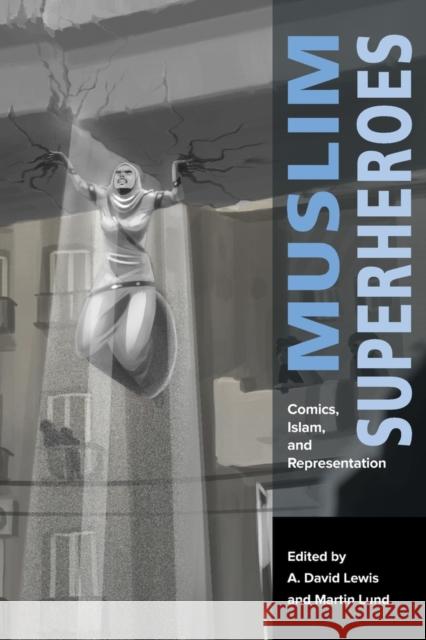 Muslim Superheroes: Comics, Islam, and Representation Lewis, A. David; Lund, Martin 9780674975941 John Wiley & Sons - książka