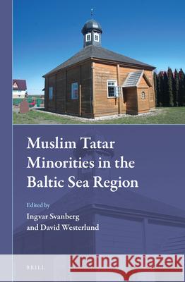 Muslim Tatar Minorities in the Baltic Sea Region Ingvar Svanberg, David Westerlund 9789004305847 Brill - książka