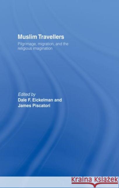 Muslim Travellers: Pilgrimage, Migration and the Religious Imagination Eickelman, Dale F. 9780415867597 Routledge - książka