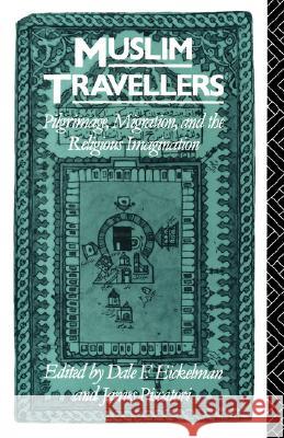 Muslim Travellers: Pilgrimage, Migration, and the Religious Imagination Dale F. Eickelman James Piscatori 9780520072527 University of California Press - książka