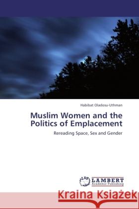 Muslim Women and the Politics of Emplacement Oladosu-Uthman, Habibat 9783845474915 LAP Lambert Academic Publishing - książka