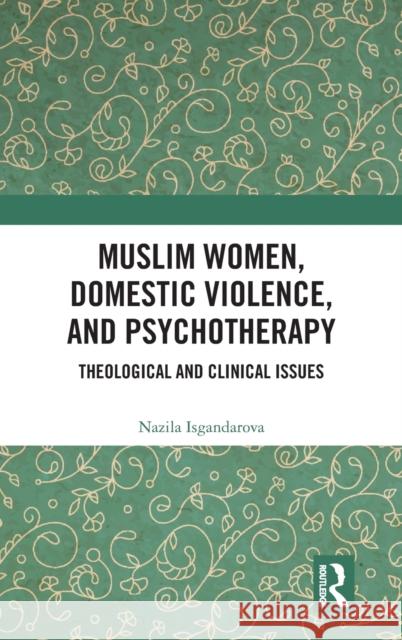 Muslim Women, Domestic Violence, and Psychotherapy: Theological and Clinical Issues Nazila Isgandarova 9781138590595 Routledge - książka