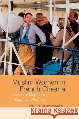 Muslim Women in French Cinema: Voices of Maghrebi Migrants in France Leslie Kealhofer-Kemp 9781800348868 Liverpool University Press - książka