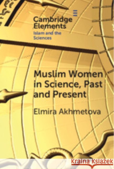 Muslim Women in Science, Past and Present Elmira Akhmetova (University of Freiburg) 9781009539425 Cambridge University Press - książka