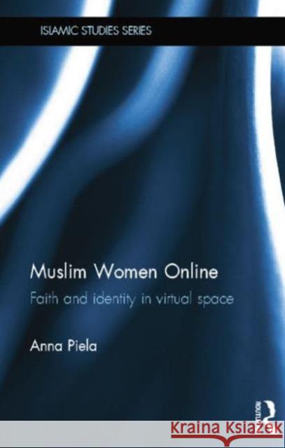 Muslim Women Online: Faith and Identity in Virtual Space Anna Piela 9781138789074 Routledge - książka