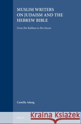 Muslim Writers on Judaism and the Hebrew Bible: From Ibn Rabban to Ibn Hazm Camilla Adang 9789004100343 Brill - książka