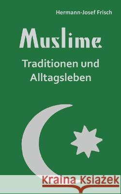 Muslime: Traditionen und Alltagsleben Hermann-Josef Frisch 9783756228775 Books on Demand - książka