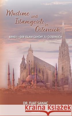 Muslime und Islamgesetz in ?sterreich: Band I - Der Islam geh?rt zu ?sterreich Fuat Sana? 9783991317098 Novum Pro - książka