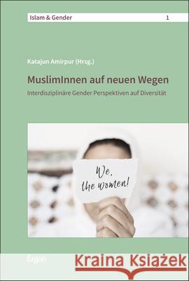 Musliminnen Auf Neuen Wegen: Interdisziplinare Gender Perspektiven Auf Diversitat Amirpur, Katajun 9783956507090 Ergon - książka