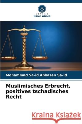 Muslimisches Erbrecht, positives tschadisches Recht ABBAZEN SA-ID, Mohammad Sa-îd 9786206833321 Verlag Unser Wissen - książka