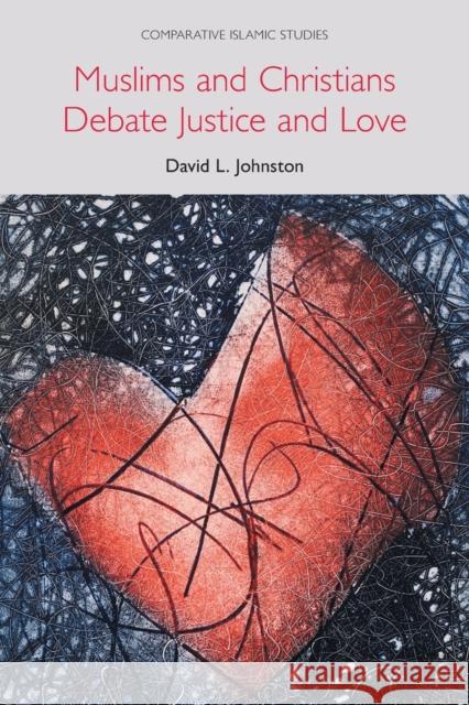 Muslims and Christians Debate Justice and Love David L. Johnston 9781781799352 Equinox Publishing (Indonesia) - książka