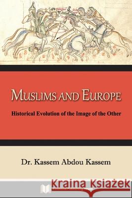 Muslims and Europe: Historical Evolution of the Image of the Other Kassem Abdou Kassem 9781999134402 Avicenna Publishing House - książka