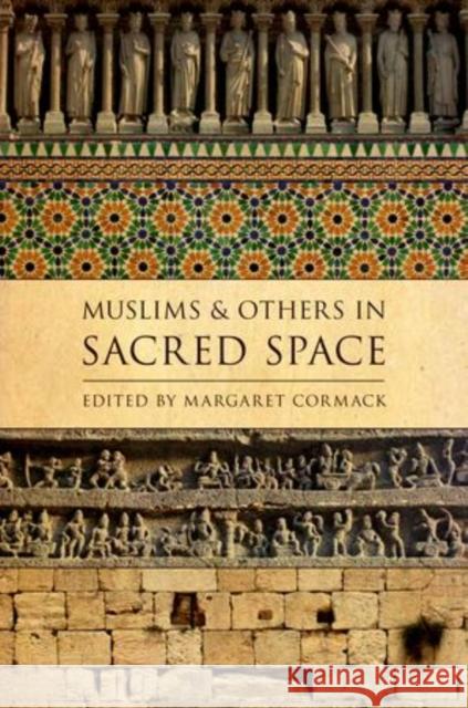 Muslims and Others in Sacred Space Margaret Cormack 9780199925063 Oxford University Press - książka