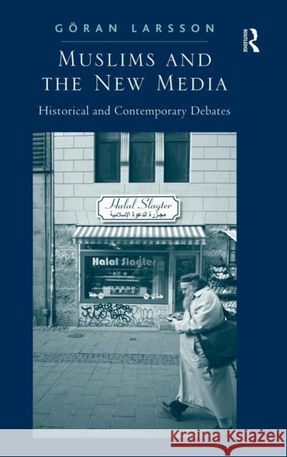 Muslims and the New Media: Historical and Contemporary Debates Larsson, Göran 9781409427506 Ashgate Publishing Limited - książka