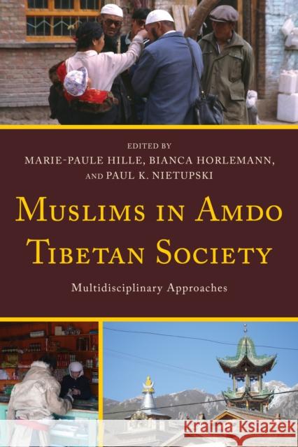 Muslims in Amdo Tibetan Society: Multidisciplinary Approaches Marie-Paule Hille Bianca Horlemann Paul K. Nietupski 9780739175293 Lexington Books - książka