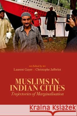 Muslims in Indian Cities: Trajectories of Marginalisation Laurent Gayer Christophe Jaffrelot 9780199327683 Oxford University Press Publication - książka