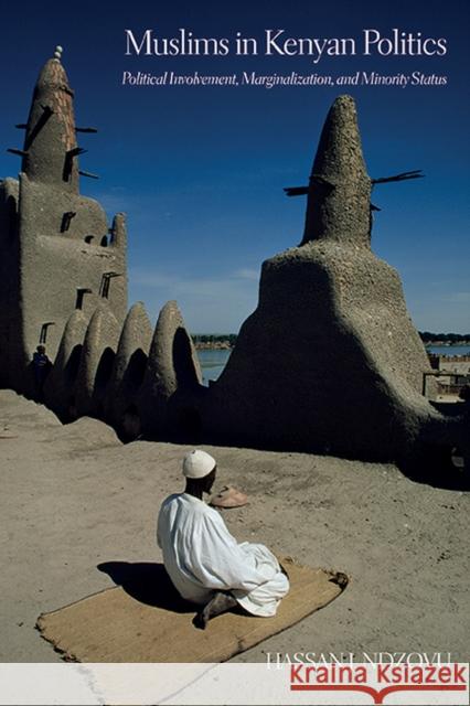 Muslims in Kenyan Politics: Political Involvement, Marginalization, and Minority Status Ndzovu, Hassan J. 9780810130029 Northwestern University Press - książka