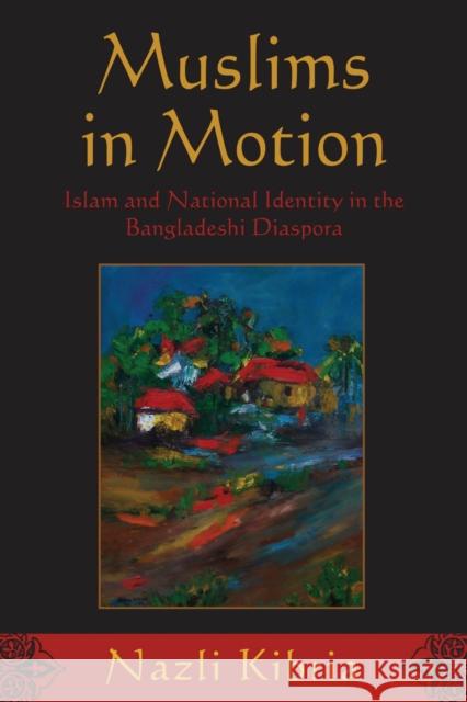 Muslims in Motion: Islam and National Identity in the Bangladeshi Diaspora Kibria, Nazli 9780813550565 Rutgers University Press - książka