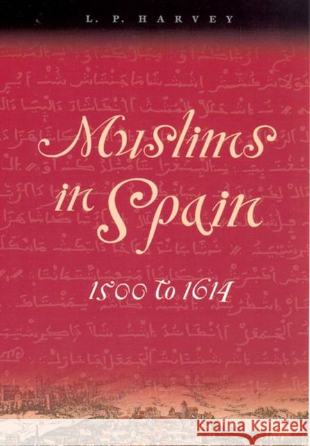 Muslims in Spain, 1500 to 1614 L. P. Harvey 9780226319643 University of Chicago Press - książka