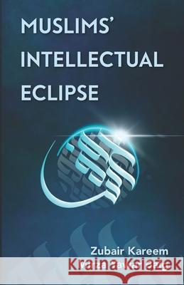 Muslims' Intellectual Eclipse Zubair Kareem Mirza Yawar Baig 9781985875555 Createspace Independent Publishing Platform - książka