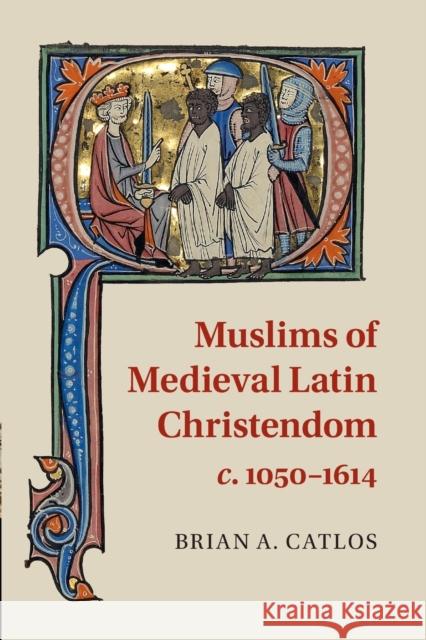 Muslims of Medieval Latin Christendom, C.1050-1614 Catlos, Brian A. 9780521717908 Cambridge University Press - książka