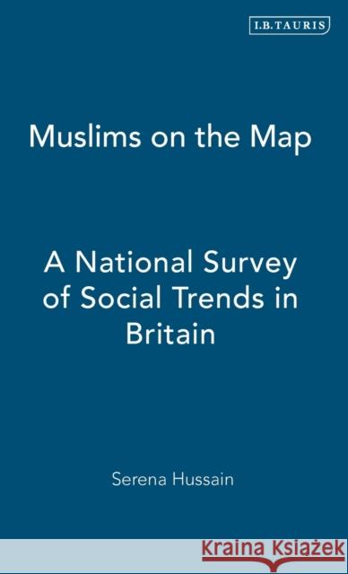 Muslims on the Map: A National Survey of Social Trends in Britain Hussain, Serena 9781845114718 I. B. Tauris & Company - książka