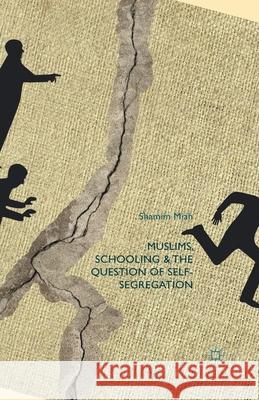 Muslims, Schooling and the Question of Self-Segregation S. Miah   9781349467488 Palgrave Macmillan - książka