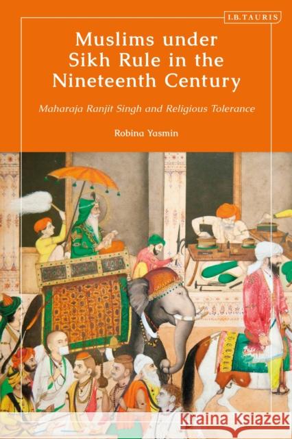 Muslims under Sikh Rule in the Nineteenth Century: Maharaja Ranjit Singh and Religious Tolerance Robina Yasmin (Islamia University Bahawalpur, Pakistan) 9780755640324 Bloomsbury Publishing PLC - książka