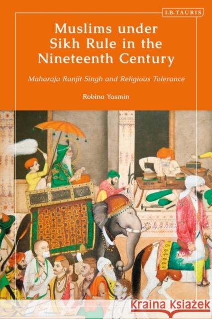 Muslims Under Sikh Rule in the Nineteenth Century: Maharaja Ranjit Singh and Religious Tolerance Yasmin, Robina 9780755640362 Bloomsbury Publishing PLC - książka