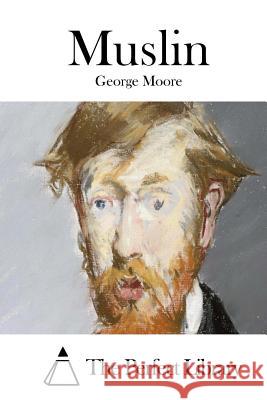 Muslin George Moore The Perfect Library 9781512210538 Createspace - książka