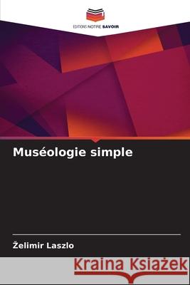 Muséologie simple Laszlo, Zelimir 9786209256745 Editions Notre Savoir - książka