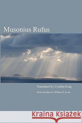 Musonius Rufus: Lectures and Sayings Cynthia King William B. Irvine 9781456459666 Createspace - książka