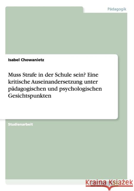 Muss Strafe in der Schule sein? Eine kritische Auseinandersetzung unter pädagogischen und psychologischen Gesichtspunkten Chowanietz, Isabel 9783638657938 Grin Verlag - książka