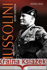 Mussolini. Butny faszysta Goran Hagg 9788383522876 Prószyński i S-ka - książka