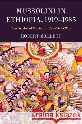 Mussolini in Ethiopia, 1919-1935: The Origins of Fascist Italy's African War Mallett, Robert 9781107462366 Cambridge University Press - książka