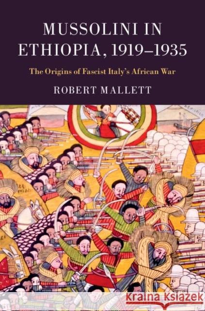 Mussolini in Ethiopia, 1919-1935: The Origins of Fascist Italy's African War Robert Mallett 9781107090439 CAMBRIDGE UNIVERSITY PRESS - książka