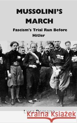 Mussolini's March: Fascism's Trial Run Before Hitler Luca Romano 9789390349388 Vij Books - książka