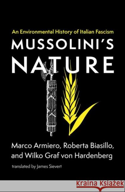 Mussolini's Nature: An Environmental History of Italian Fascism Marco Armiero Roberta Biasillo Wilko Gra 9780262544719 MIT Press - książka