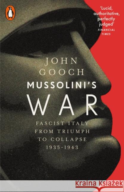 Mussolini's War: Fascist Italy from Triumph to Collapse, 1935-1943 John Gooch 9780141980294 Penguin Books Ltd - książka