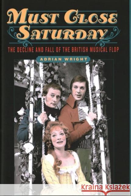 Must Close Saturday: The Decline and Fall of the British Musical Flop Wright, Adrian 9781783272358 John Wiley & Sons - książka