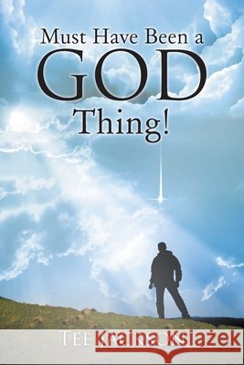 Must Have Been a God Thing! Tee Jackson 9781098048402 Christian Faith - książka