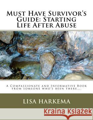 Must Have Survivor's Guide: Starting Life After Abuse: A Compassionate and Informative Book from someone who's been there.... Harkema, Lisa 9781466385986 Createspace - książka