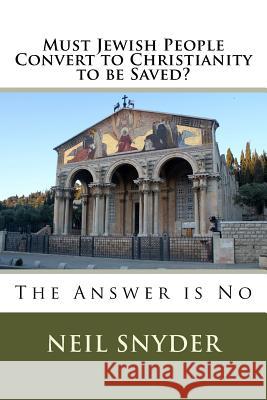 Must Jewish People Convert to Christianity to be Saved? Snyder, Neil 9781547041749 Createspace Independent Publishing Platform - książka