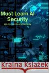Must Learn AI Security Rod Trent 9798870114194 Independently Published